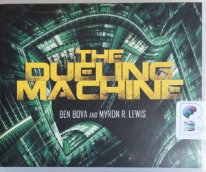 The Dueling Machine written by Ben Bova and Myron R. Lewis performed by Jim Roberts on CD (Unabridged)